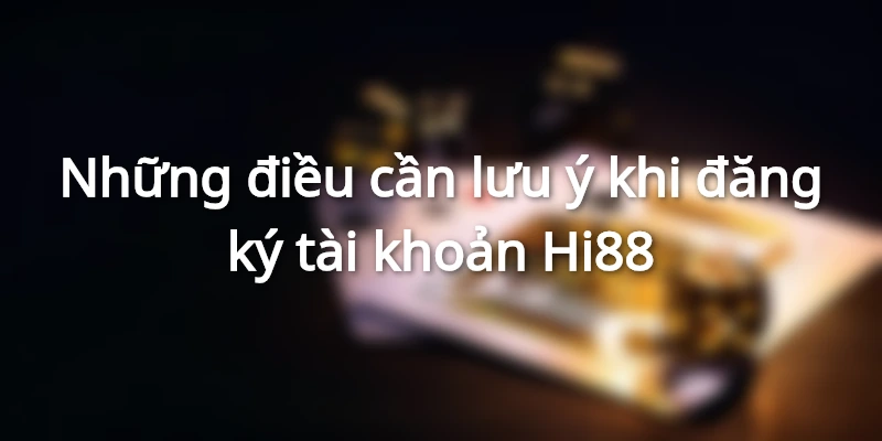 Chú ý quan trọng khi tạo tài khoản tại nhà cái