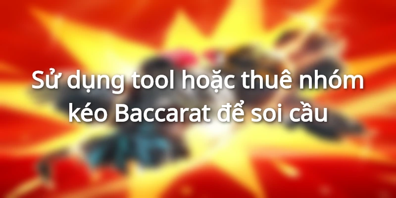 Bet thủ dùng tool hoặc thuê nhóm kéo hỗ trợ cá cược