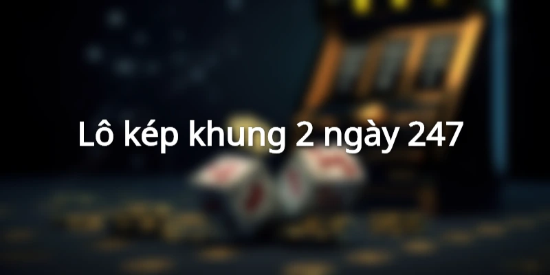 Chơi lô kép chuẩn chỉ