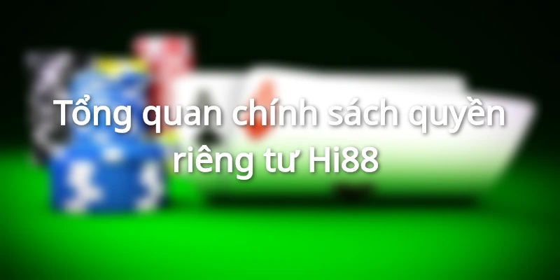 Sơ lược chính sách quyền riêng tư Hi88