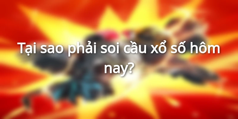 Những lợi ích của soi cầu xổ hôm nay