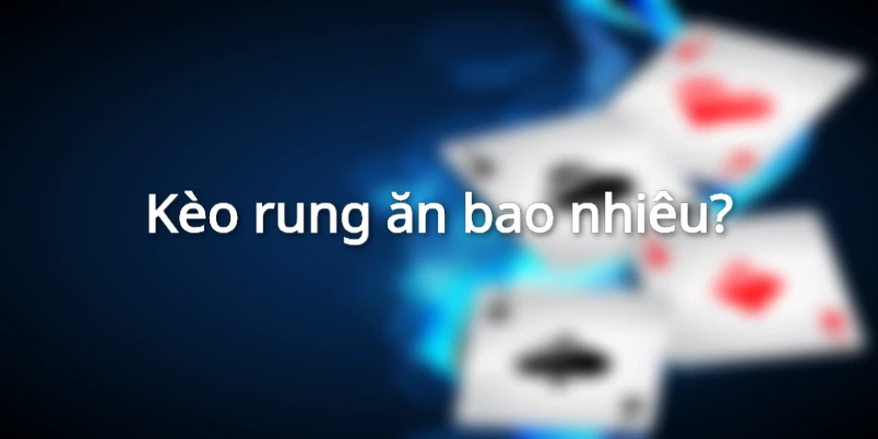 Tính tiền thắng thưởng khi tham gia kèo cược rung