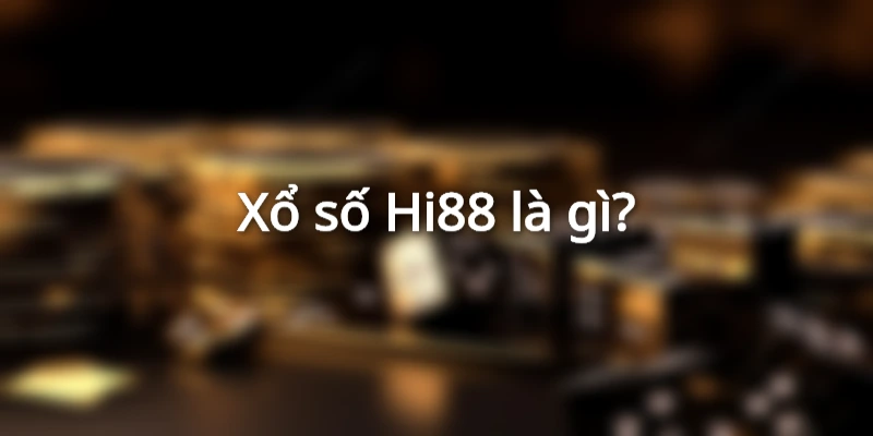 Xổ số Hi88 là gì?