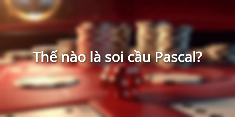 Soi cầu Pascal là phương pháp quen thuộc trong lô đề