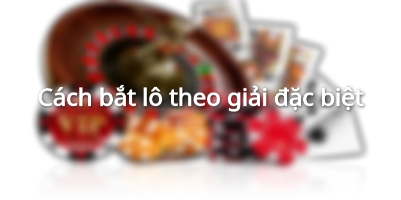 cach-danh-lo-theo-giai-dac-biet