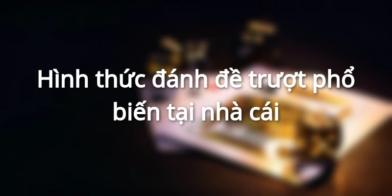 hinh-thuc-danh-lo-truot-pho-bien