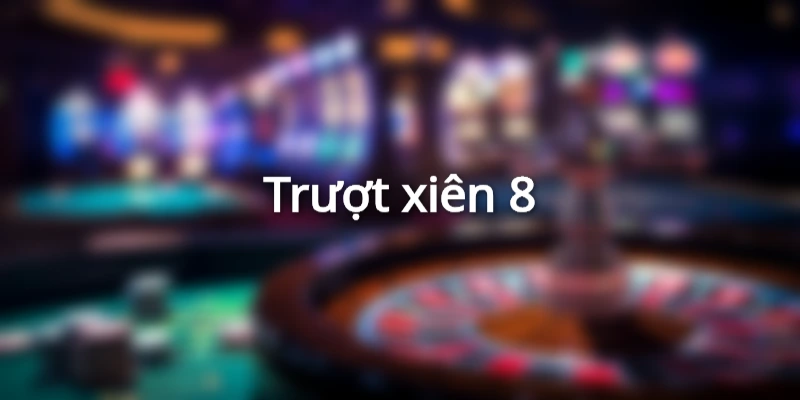 lo-truot-xien-8-an-bao-nhieu