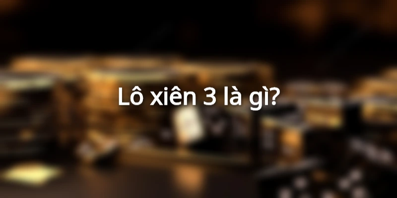 lo-xien-3-la-gi