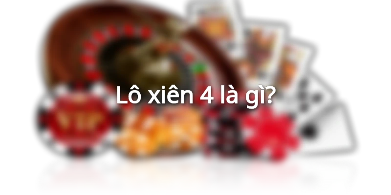 lo-xien-4-la-gi