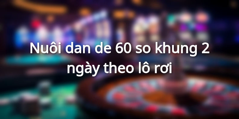 nuoi-dan-de-60-so-theo-lo-roi