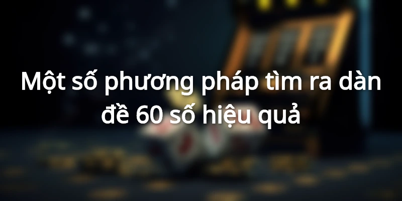 phuong-phap-danh-dan-de-60-so