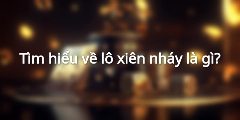 tim-hieu-lo-xien-nhay-la-gi