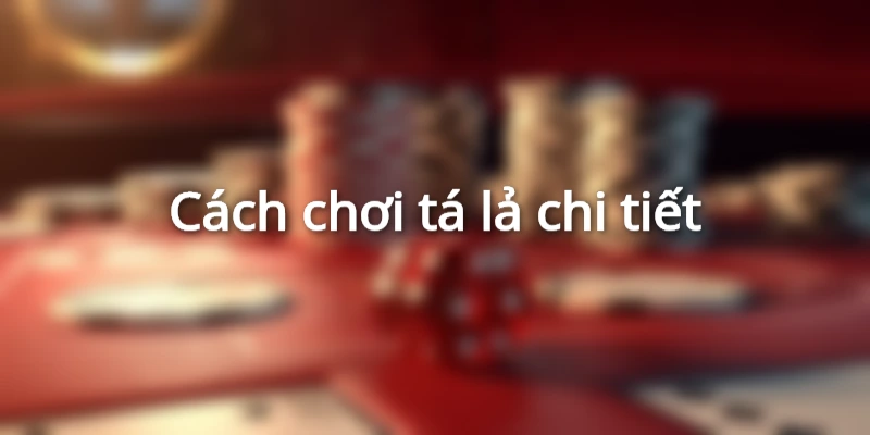 cach-choi-ta-la-chi-tiet