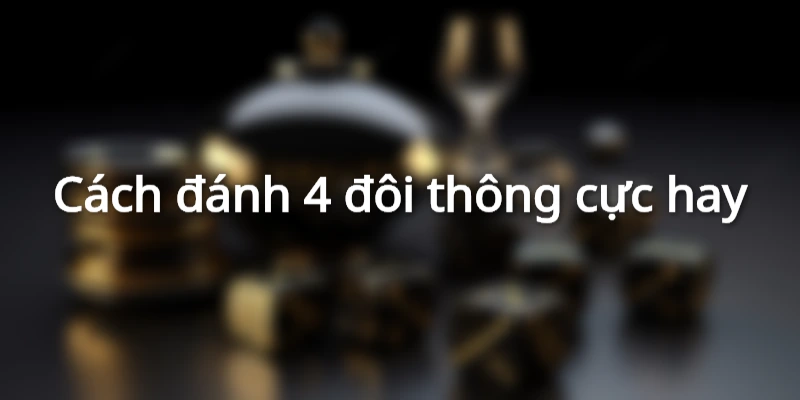 cach-danh-4-doi-thong-hay
