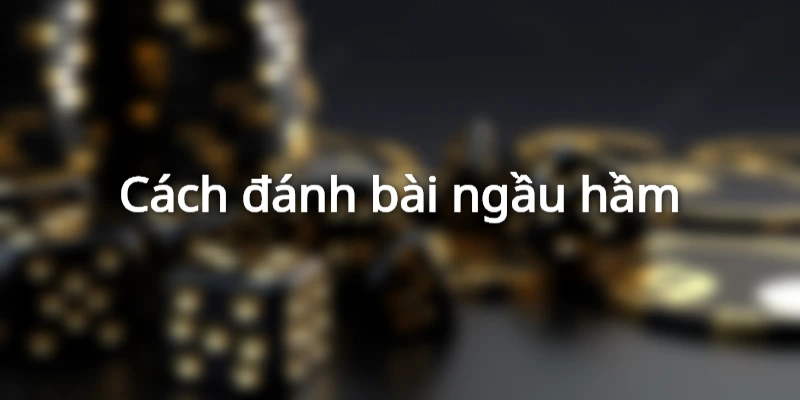 cach-danh-bai-ngau-ham