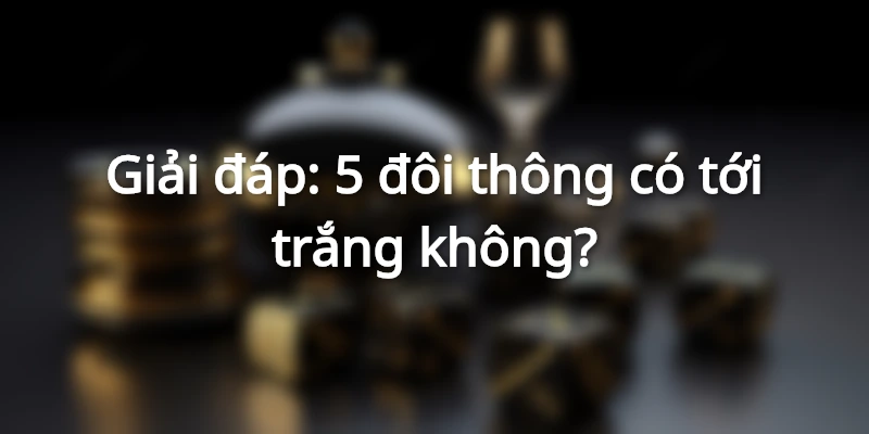 giai-dap-5-doi-thong-co-toi-trang-khong