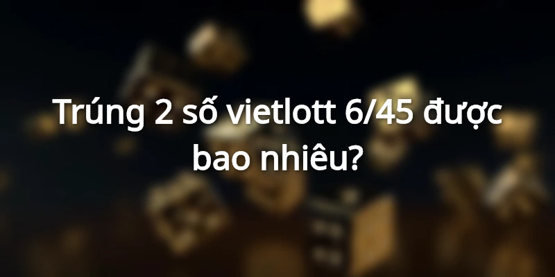 giai-dap-vietlott-trung-2-so-duoc-bao-nhieu-tien