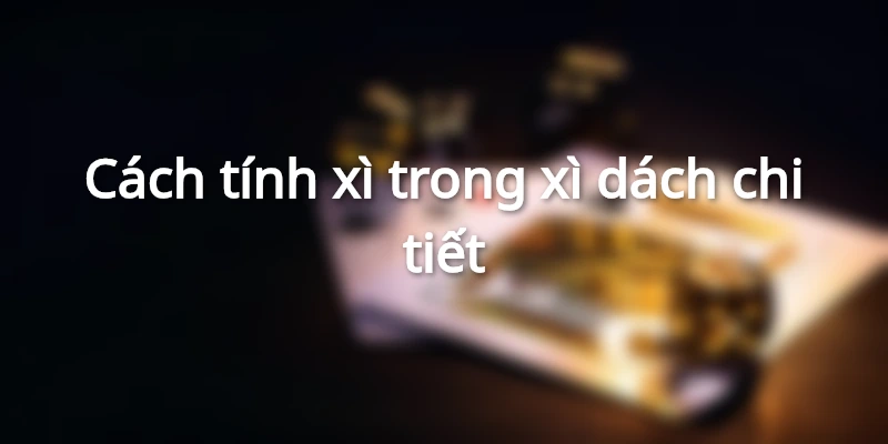 giai-dap-xi-dach-3-la-xi-tinh-may