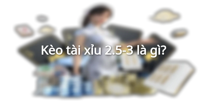 keo-tai-xiu-2.5_3-la-gi