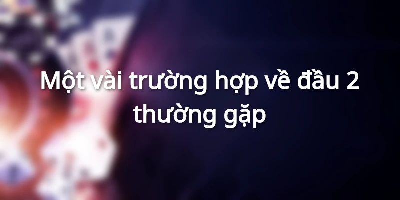 nhung-truong-hop-ve-dau-2-cam-hay-gap