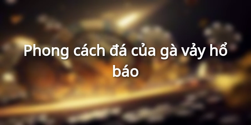 phong-cach-da-cua-ga-vay-ho-bao