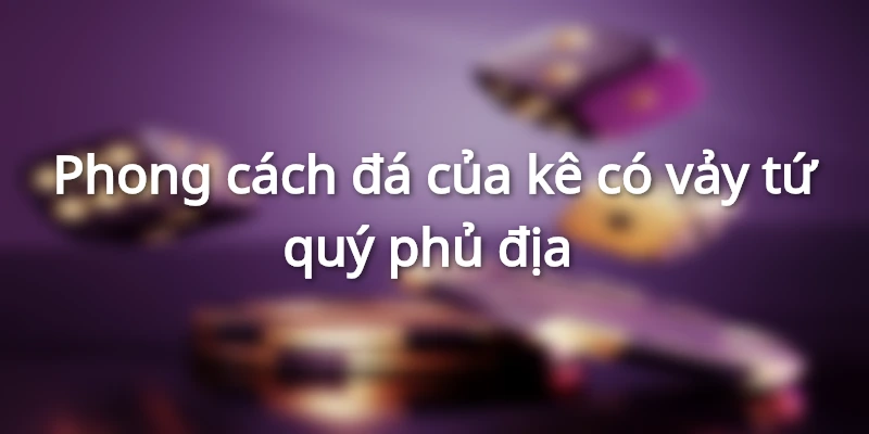 phong-cach-da-cua-ke-so-huu-vay-phu-dia