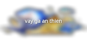 vay-ga-an-thien