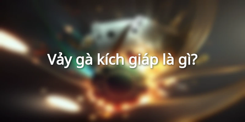 vay-ga-kich-giap-la-gi