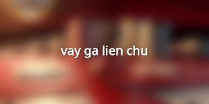 vay-ga-lien-chu
