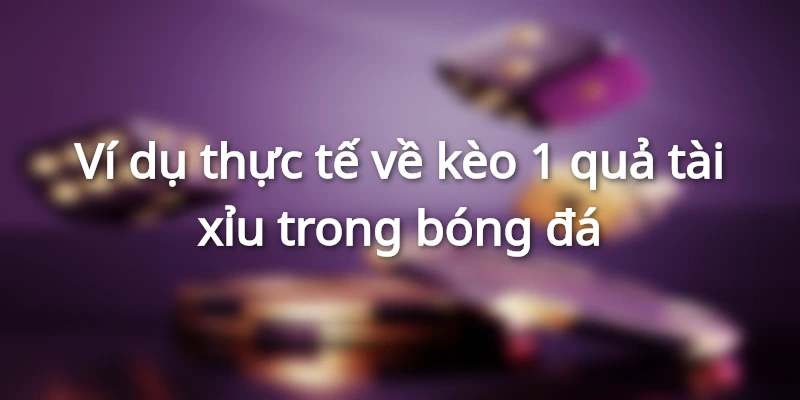 vi-du-ve-keo-tai-xiu-1-trai