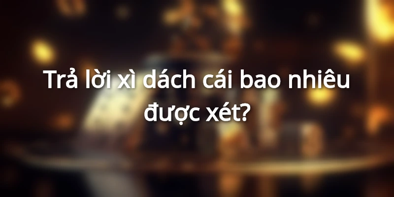 xi-dach-cai-bao-nhieu-duoc-xet