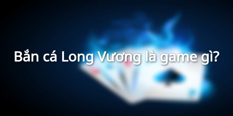 ban-ca-long-vuong-la-gi 