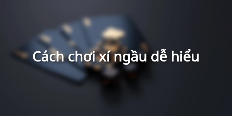 cach-choi-xi-ngau-don-gian