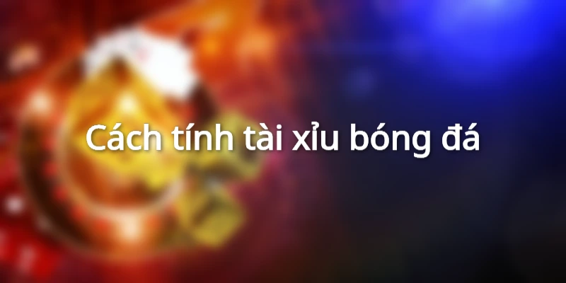 cach-tinh-tien-ca-do-bong-da