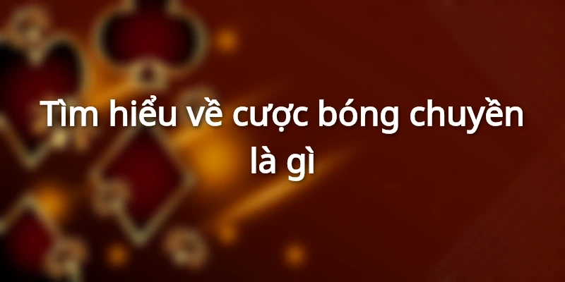 cuoc-bong-chuyen-la-gi