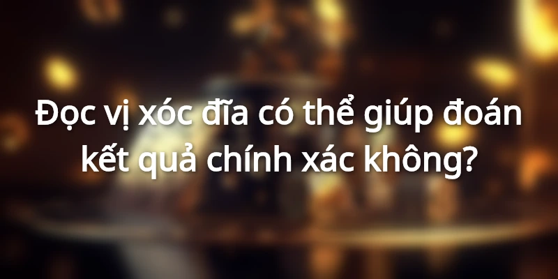 doan-ket-qua-khi-tham-gia-xoc-dia