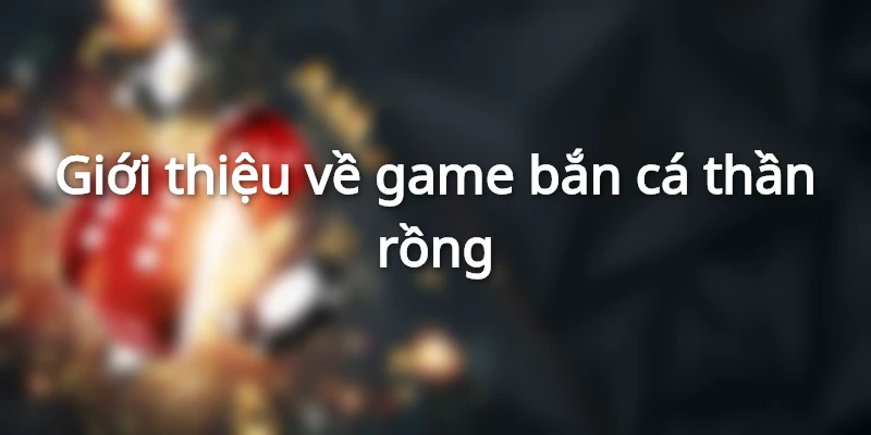 game-ban-ca-than-rong
