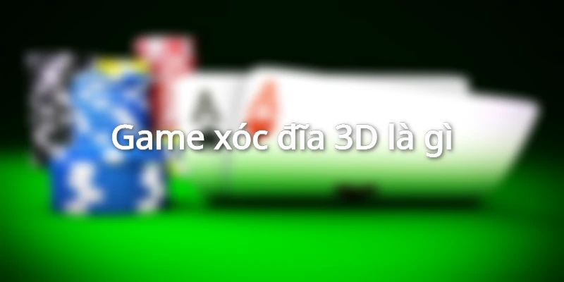 gioi-thieu-game-xoc-dia-3d