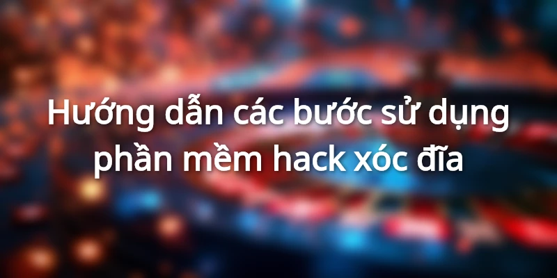 huong-dan-su-dung-tool-hack-xoc-dia