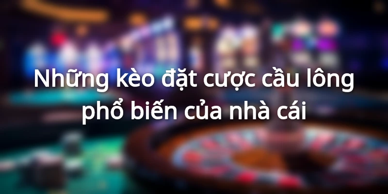 keo-ca-cuoc-cau-long-pho-bien-voi-hi88
