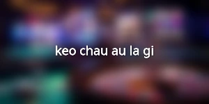 keo-chau-au-la-gi