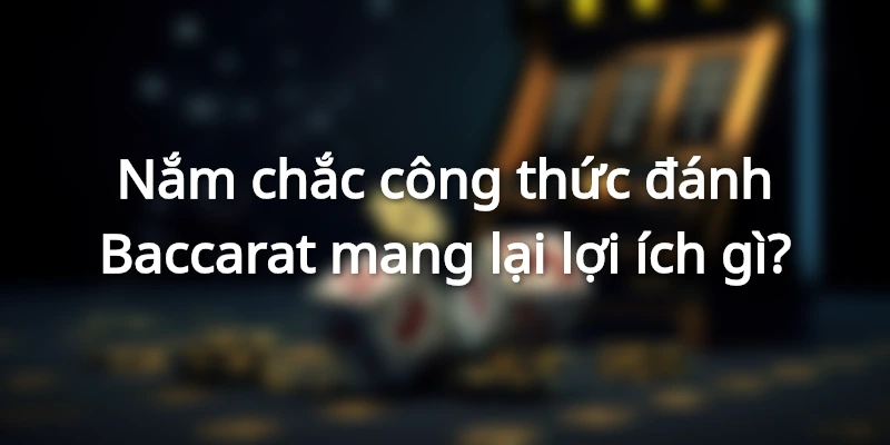 loi-ich-cong-thuc-danh-baccarat