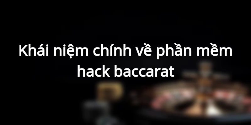 phan-mem-hack-baccarat-la-gi